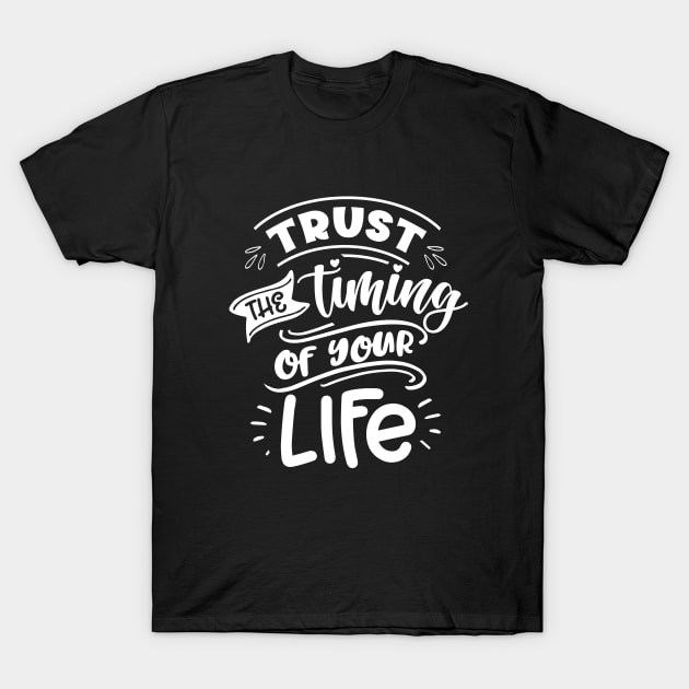 Trust the timing of your life - Motivational Quote T-Shirt by AlphaBubble